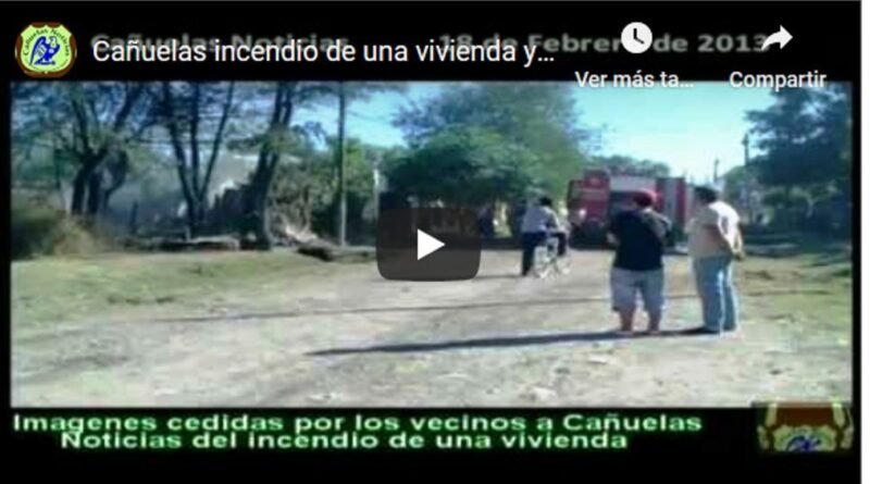 Cañuelas Incendio de una vivienda y Bomberos Heridos por explosión de una garrafa, febrero 2013