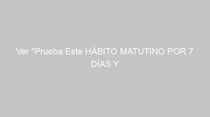 Ver "Prueba Este HÁBITO MATUTINO POR 7 DÍAS Y VERÁS RESULTADOS INCREÍBLES ¡Tu mente es poderosa!" en YouTube