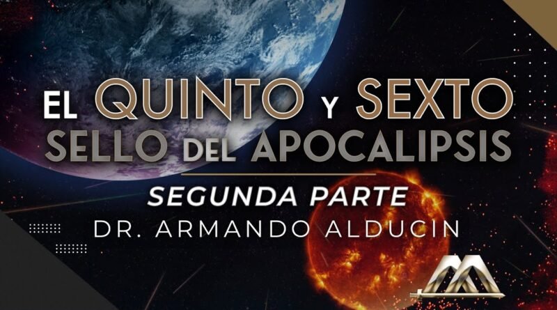 Quinto y Sexto Sello del Apocalipsis de las Sagradas Escrituras