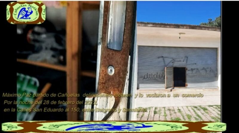 Máximo Paz Cañuelas – desvalijaron  un comercio de Artículos del Hogar.
