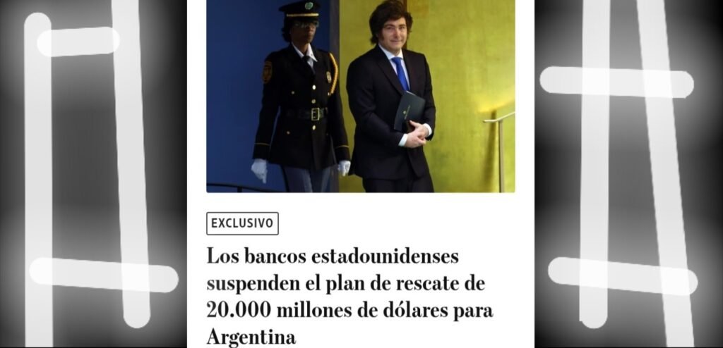 Milei - Se Cayó el Megarescate: Bancos de EEUU Suspenden Línea de Crédito de u$s20.000 Millones para Argentina