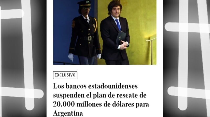Milei - Se Cayó el Megarescate: Bancos de EEUU Suspenden Línea de Crédito de u$s20.000 Millones para Argentina