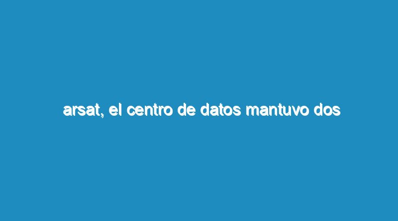 Arsat, el centro de datos mantuvo dos certificaciones ISO