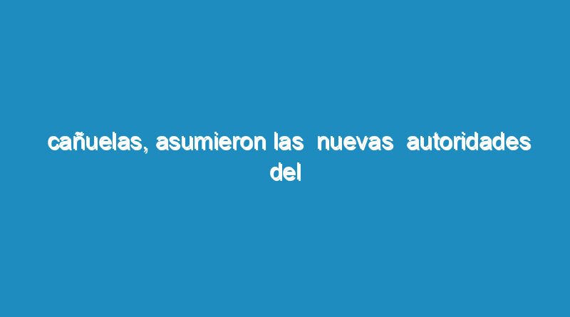 Cañuelas, asumieron las  nuevas  autoridades del Consejo Escolar
