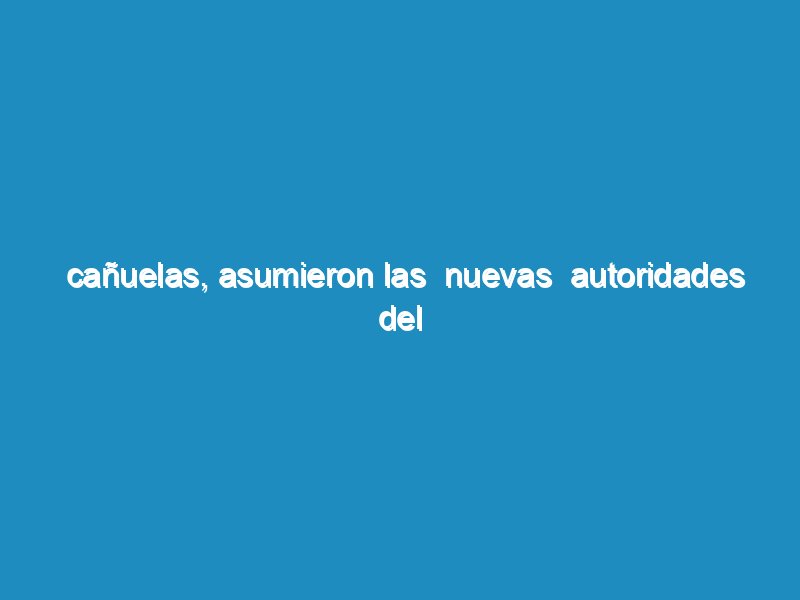 Cañuelas, asumieron las  nuevas  autoridades del Consejo Escolar