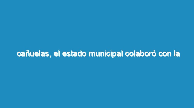 Cañuelas, El Estado Municipal colaboró con la institución APYAD.