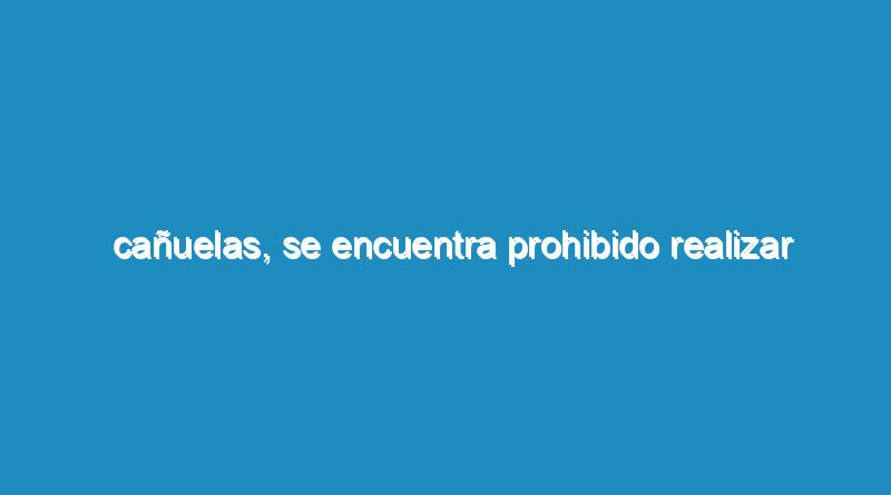 Cañuelas, se encuentra prohibido realizar eventos sociales en quintas y salones que no estén habilitados o  puestos de venta de artículos pirotécnicos