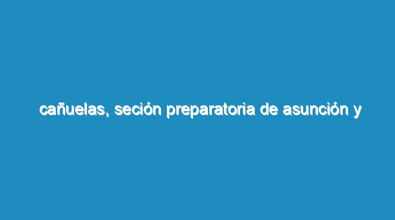 Cañuelas, seción preparatoria de asunción y Jura de los Concejales electos.