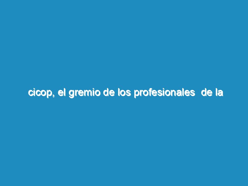 CICOP, el gremio de los profesionales  de la salud Bonaerense retiro el pedido de apertura de la discusión paritaria, al gobierno de Kicillof y se critico la gestión de Vidal.