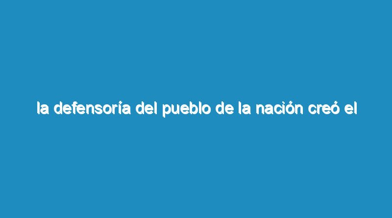 La Defensoría del Pueblo de la Nación creó el Programa de Diversidad Sexual, Transversalización y Difusión