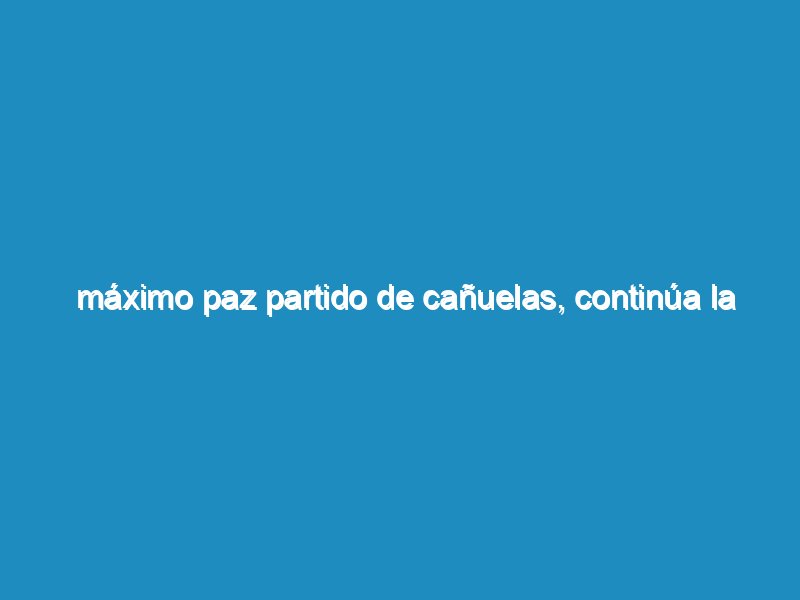 Máximo Paz partido de Cañuelas, continúa la asistencia por el temporal del día Viernes 29 de noviembre del 2019.