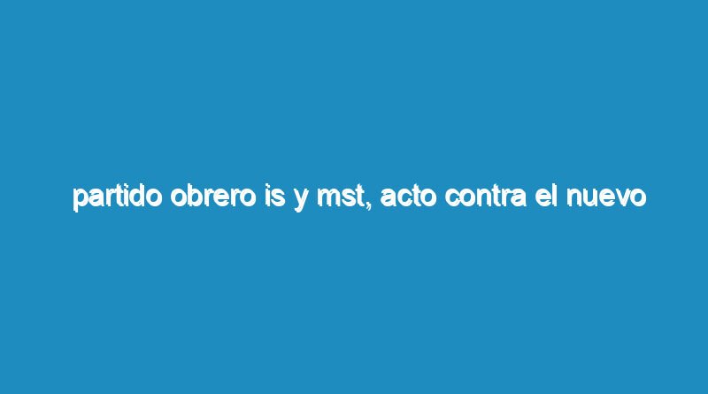 Partido Obrero IS y MST, acto contra el nuevo robo a los jubilados frente a Congreso
