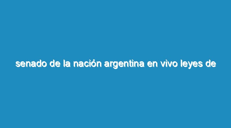 Senado de la Nación Argentina en vivo leyes de la emergencia que necesitas el gobierno de Alberto Fernández.