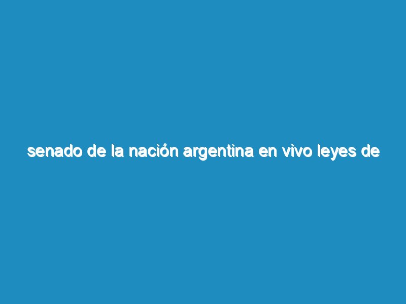 Senado de la Nación Argentina en vivo leyes de la emergencia que necesitas el gobierno de Alberto Fernández.